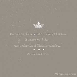 ... not holy, our profession of Christ is valueless.