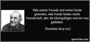Viele meiner Freunde sind meine Feinde geworden, viele Feinde fanden ...