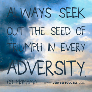 ... Quotes, Always seek out the seed of triumph in every adversity