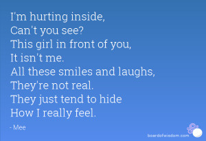 hurting inside, Can't you see? This girl in front of you, It isn't ...