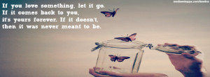 Quotes: If you love something, let it go. If it comes back to you, it ...