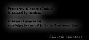 ... by emptying the mind filled with assumptions. - Bhavesh Chhatbar