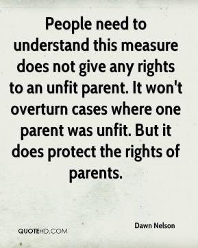 to understand this measure does not give any rights to an unfit parent ...