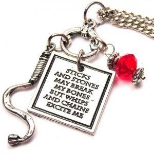 ... and stones may break my bones but chains and whips excite me necklace