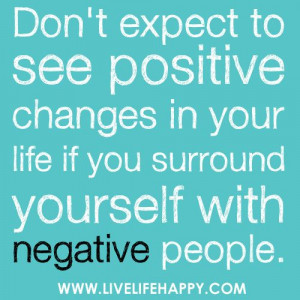 Positive changes =NO negative people