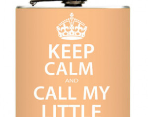 Keep Calm and Call My Little Liquid Drinking Flask. Custom Colors ...