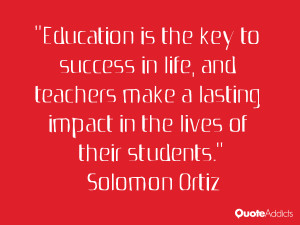Education is the key to success in life, and teachers make a lasting ...
