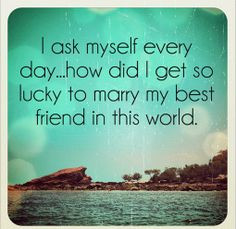 Husband Quote & Picture: I ask myself every day...how did I get so ...