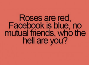 Roses are red facebook is blue no mutual friends