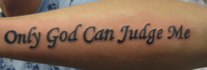 Only God can judge me tattoo