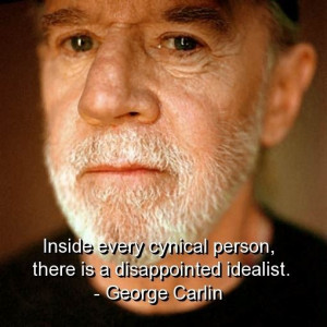 George carlin, quotes, sayings, cynical person, idealist, wisdom