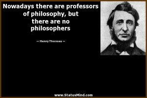 Nowadays there are professors of philosophy, but there are no ...