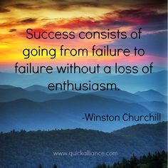 Success consists of going from failure to failure without loss of ...