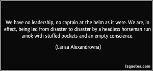 , no captain at the helm as it were. We are, in effect, being led ...
