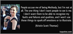 People accuse me of being Methody, but I'm not at all. The one thing I ...