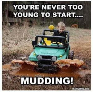You're never too young to start....Mudding!