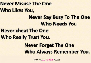 ... Never Cheat The One Who Really Trust You. Never Forget The One Who