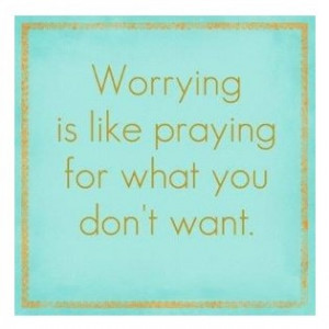 Quote: ‘Worrying Is Like Praying…’
