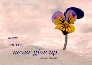 Bible Verses About Never Giving Up Never, never, never give up.