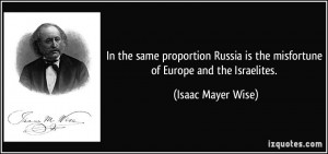 ... is the misfortune of Europe and the Israelites. - Isaac Mayer Wise