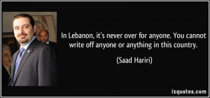 In Lebanon, it's never over for anyone. You cannot write off anyone or ...