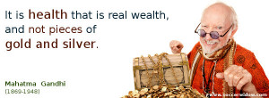 Health Quote: Health is real wealth, not pieces of gold and silver ...