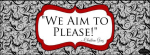 We aim to please