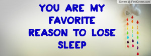 You are my favorite reason to lose Profile Facebook Covers