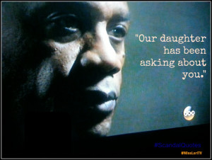 Our daughter has been asking about you #ScandalQuotes #MLTV