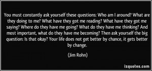 ask yourself these questions: Who am I around? What are they doing ...