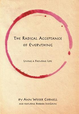The Radical Acceptance of Everything: Living a Focusing Life