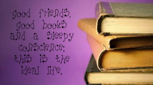 Good Friends good books and a sleepy Conscience – Books Quote