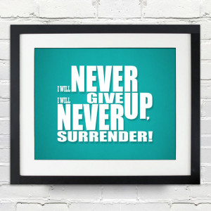 Never Give Up Never Surrender Quote Never give up, never surrender