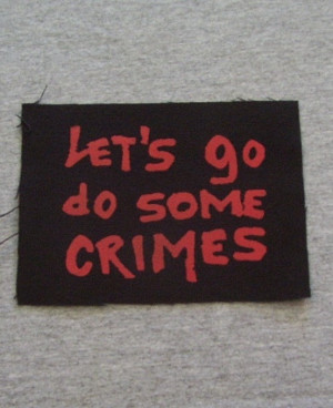 punk patch Let's Go Do Some Crimes Repo Man Quote