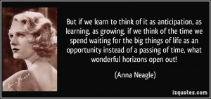 But if we learn to think of it as anticipation, as learning, as ...