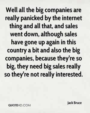 Well all the big companies are really panicked by the internet thing ...