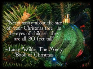 ... tree. In the eyes of children, they are all 30 feet tall. - Larry
