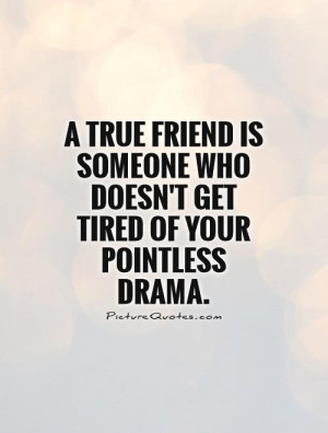 Tired Of Family Drama Quotes True friend quotes drama