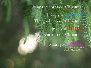 of Christmas bring you peace, The gladness of Christmas give you hope ...