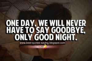 Good Night Quotes To Say To Your Girlfriend ~ one+day+we+will+never ...