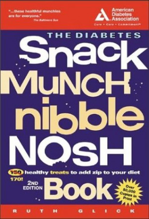 Start by marking “The Diabetes Snack, Munch, Nibble, Nosh Book” as ...