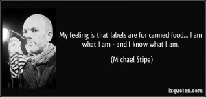 My feeling is that labels are for canned food... I am what I am - and ...