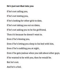 He's just not that into you... and he's a fool. More