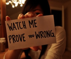 watch me prove you WRONG .