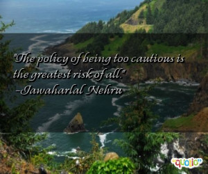 The policy of being too cautious is