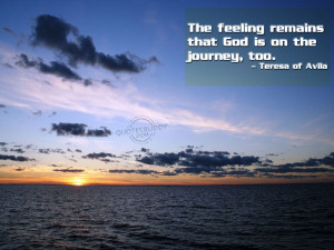 The feeling remains that God is on the journey, too ~ God Quote