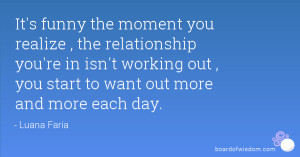 the moment you realize , the relationship you're in isn't working out ...