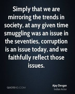 Simply that we are mirroring the trends in society, at any given time ...