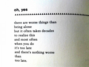Charles Bukowski #being alone #nothing worse #too late #oh yes # ...