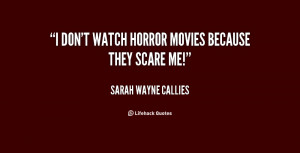 quote-Sarah-Wayne-Callies-i-dont-watch-horror-movies-because-they ...